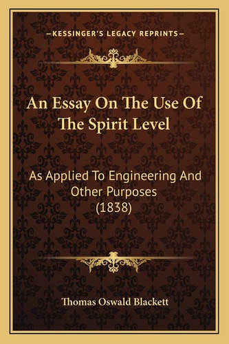An Essay On The Use Of The Spirit Level: As Applied To Engineering And Other Purposes (1838)