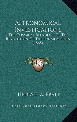 Astronomical Investigations: The Cosmical Relations Of The Revolution Of The Lunar Apsides (1865)