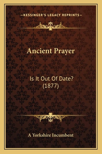 Ancient Prayer: Is It Out Of Date? (1877)