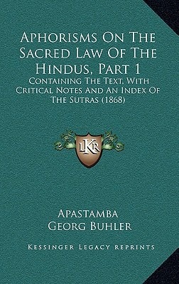 Aphorisms On The Sacred Law Of The Hindus, Part 1: Containing The Text, With Critical Notes And An Index Of The Sutras (1868)