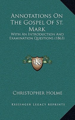 Annotations On The Gospel Of St. Mark: With An Introduction And Examination Questions (1863)