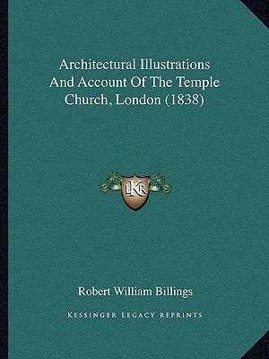 Architectural Illustrations And Account Of The Temple Church, London (1838)