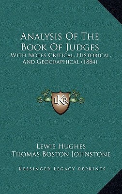 Analysis Of The Book Of Judges: With Notes Critical, Historical, And Geographical (1884)