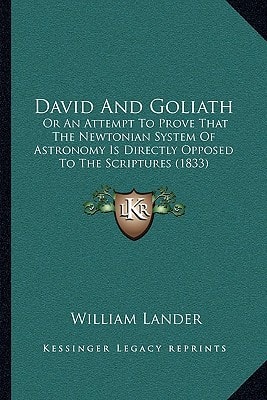 David And Goliath: Or An Attempt To Prove That The Newtonian System Of Astronomy Is Directly Opposed To The Scriptures (1833)