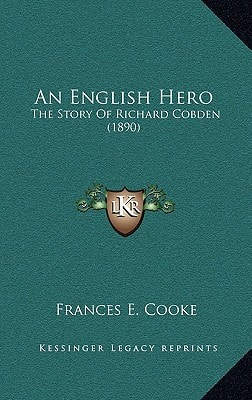 An English Hero: The Story Of Richard Cobden (1890)