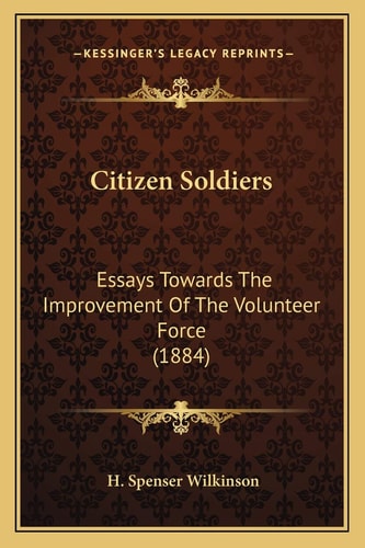 Citizen Soldiers: Essays Towards The Improvement Of The Volunteer Force (1884)