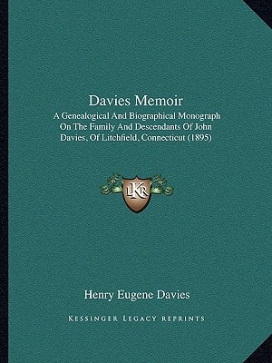 Davies Memoir: A Genealogical And Biographical Monograph On The Family And Descendants Of John Davies, Of Litchfield, Connecticut (1895)