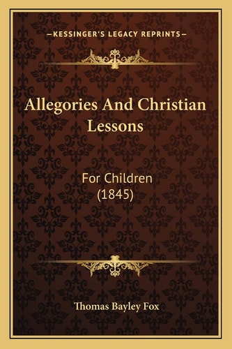 Allegories And Christian Lessons: For Children (1845)
