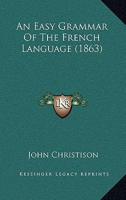 An Easy Grammar Of The French Language (1863)