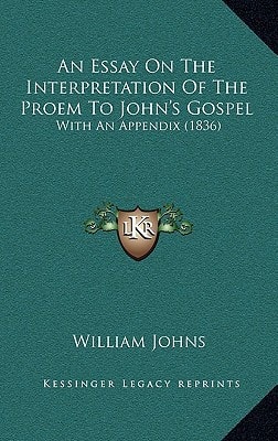 An Essay On The Interpretation Of The Proem To John's Gospel: With An Appendix (1836)