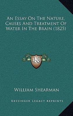 An Essay On The Nature, Causes And Treatment Of Water In The Brain (1825)