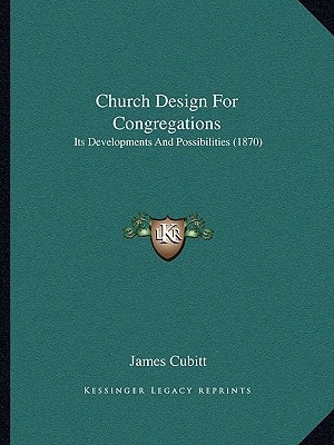 Church Design For Congregations: Its Developments And Possibilities (1870)