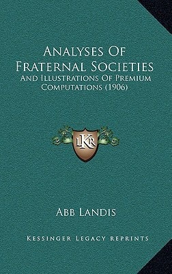Analyses Of Fraternal Societies: And Illustrations Of Premium Computations (1906)