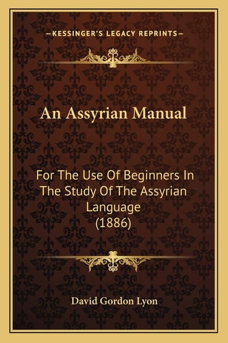 An Assyrian Manual: For The Use Of Beginners In The Study Of The Assyrian Language (1886)