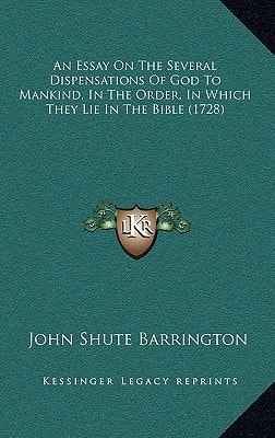 An Essay On The Several Dispensations Of God To Mankind, In The Order, In Which They Lie In The Bible (1728)