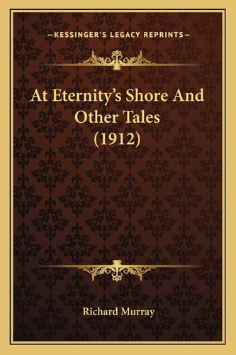 At Eternity's Shore And Other Tales (1912)