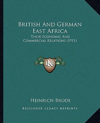 British And German East Africa: Their Economic And Commercial Relations (1911)