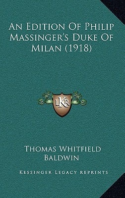 An Edition Of Philip Massinger's Duke Of Milan (1918)