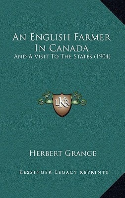 An English Farmer In Canada: And A Visit To The States (1904)