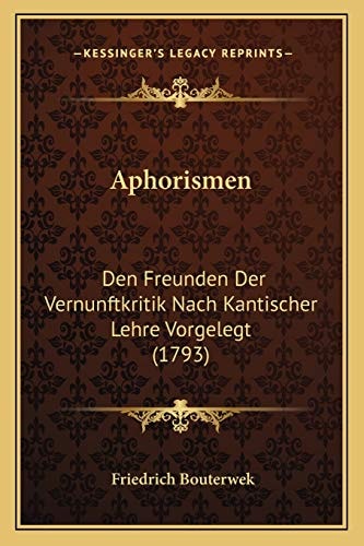 Aphorismen: Den Freunden Der Vernunftkritik Nach Kantischer Lehre Vorgelegt (1793)