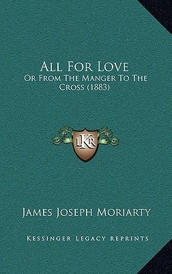 All For Love: Or From The Manger To The Cross (1883)