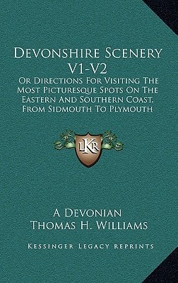 Devonshire Scenery V1-V2: Or Directions For Visiting The Most Picturesque Spots On The Eastern And Southern Coast, From Sidmouth To Plymouth (1827)