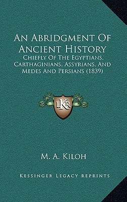 An Abridgment Of Ancient History: Chiefly Of The Egyptians, Carthaginians, Assyrians, And Medes And Persians (1839)