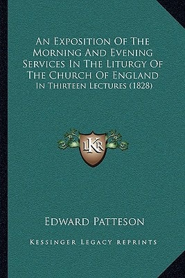 An Exposition Of The Morning And Evening Services In The Liturgy Of The Church Of England: In Thirteen Lectures (1828)