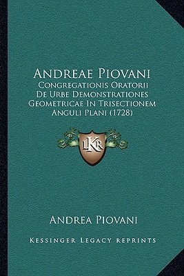Andreae Piovani: Congregationis Oratorii De Urbe Demonstrationes Geometricae In Trisectionem Anguli Plani (1728)