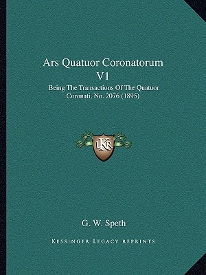 Ars Quatuor Coronatorum V1: Being The Transactions Of The Quatuor Coronati, No. 2076 (1895)