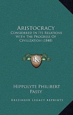 Aristocracy: Considered In Its Relations With The Progress Of Civilization (1848)