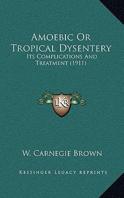 Amoebic Or Tropical Dysentery: Its Complications And Treatment (1911)