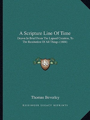 A Scripture Line Of Time: Drawn In Brief From The Lapsed Creation, To The Restitution Of All Things (1684)