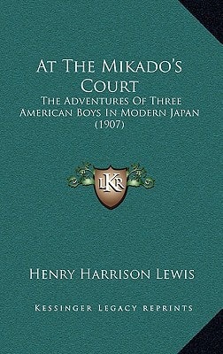 At The Mikado's Court: The Adventures Of Three American Boys In Modern Japan (1907)