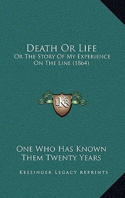 Death Or Life: Or The Story Of My Experience On The Line (1864)