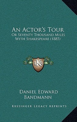 An Actor's Tour: Or Seventy Thousand Miles With Shakespeare (1885)