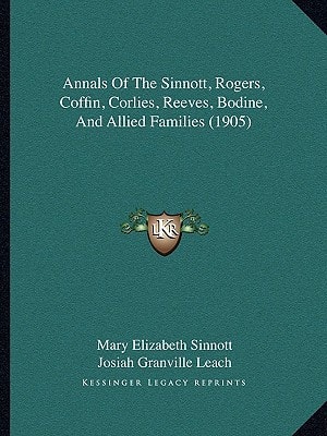 Annals Of The Sinnott, Rogers, Coffin, Corlies, Reeves, Bodine, And Allied Families (1905)