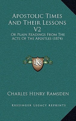 Apostolic Times And Their Lessons V2: Or Plain Readings From The Acts Of The Apostles (1874)
