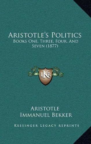 Aristotle's Politics: Books One, Three, Four, And Seven (1877)