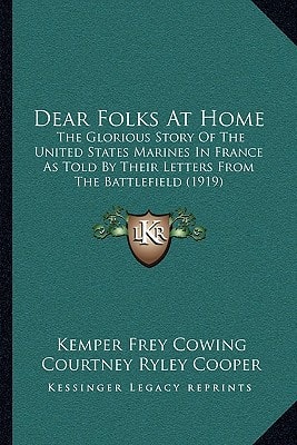 Dear Folks At Home: The Glorious Story Of The United States Marines In France As Told By Their Letters From The Battlefield (1919)