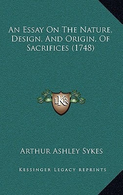 An Essay On The Nature, Design, And Origin, Of Sacrifices (1748)
