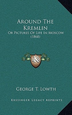 Around The Kremlin: Or Pictures Of Life In Moscow (1868)