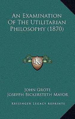An Examination Of The Utilitarian Philosophy (1870)