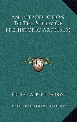 An Introduction To The Study Of Prehistoric Art (1915)