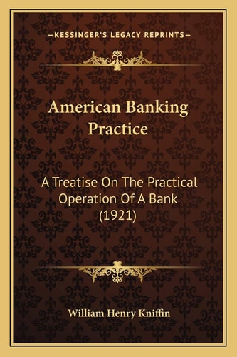 American Banking Practice: A Treatise On The Practical Operation Of A Bank (1921)