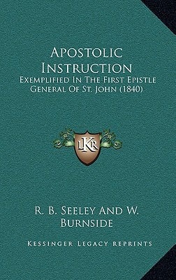 Apostolic Instruction: Exemplified In The First Epistle General Of St. John (1840)