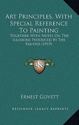 Art Principles, With Special Reference To Painting: Together With Notes On The Illusions Produced By The Painter (1919)