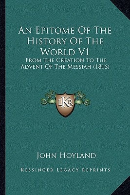 An Epitome Of The History Of The World V1: From The Creation To The Advent Of The Messiah (1816)