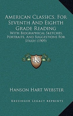 American Classics, For Seventh And Eighth Grade Reading: With Biographical Sketches, Portraits, And Suggestions For Study (1909)