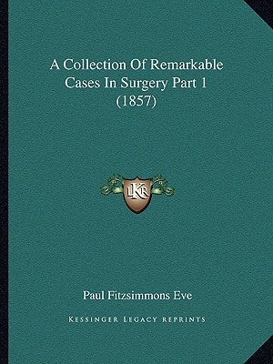 A Collection Of Remarkable Cases In Surgery Part 1 (1857)